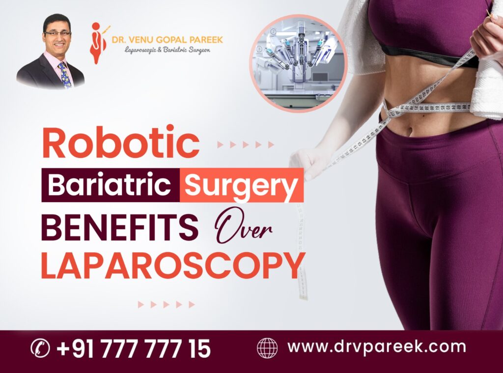 Robotic Bariatric Surgery Benefits Over Laparoscopy Bariatric Surgeon India
